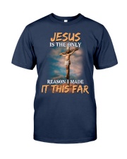 Jesus is the only reason i made it this far Classic T-Shirt front