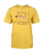 Every Little Thing Is Gonna Be Alrigh Classic T-Shirt front