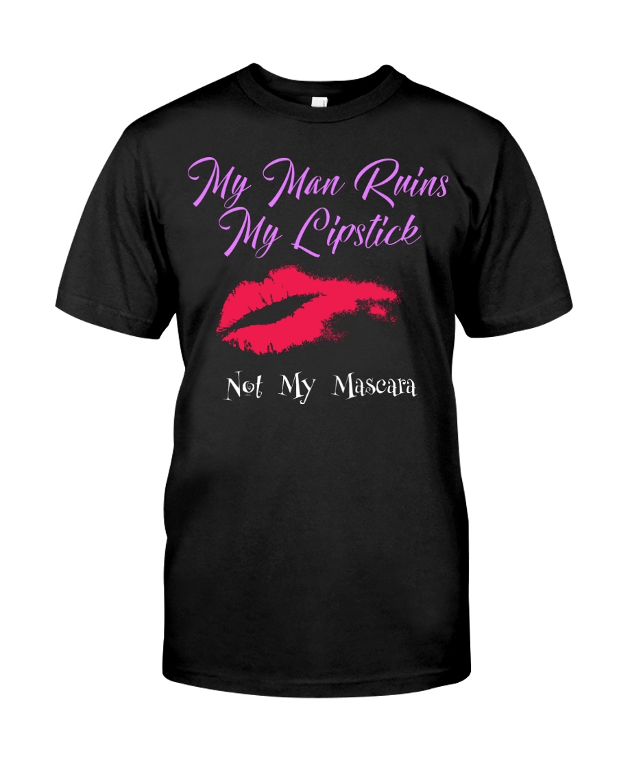My Man Ruins My Lipstick Classic T-Shirt