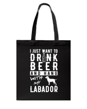 I Just Want To Drink Beer And Hang With My Labador Tote Bag tile