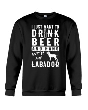 I Just Want To Drink Beer And Hang With My Labador Crewneck Sweatshirt front
