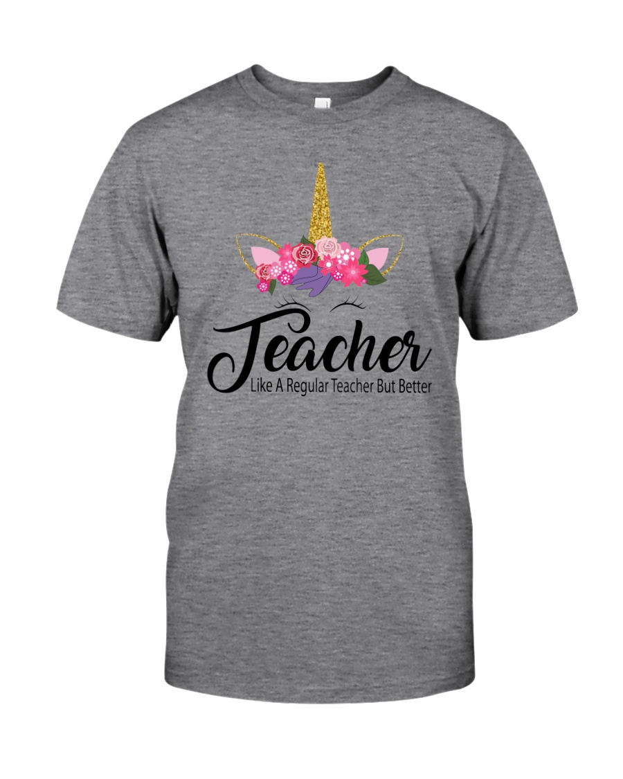 TEACHER LIKE A REGULAR TEACHER BUT BETTER Classic T-Shirt