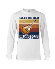 I May Be Old But I Got To See The Good Bands Long Sleeve Tee tile