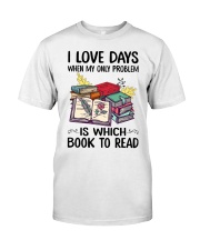 I Love Days When My Only Problem Is Which Book To Read Classic T-Shirt tile