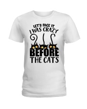 Let's Face It - I Was Crazy Before The Cats Ladies T-Shirt front