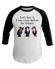 Let's Face It - I Was Crazy Before The Horses Baseball Tee tile