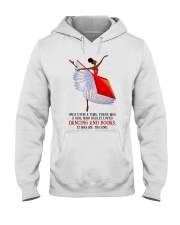 Once Upon A Time There Was A Girl Who Really Loved Dancing And Books It Was Me Hooded Sweatshirt tile