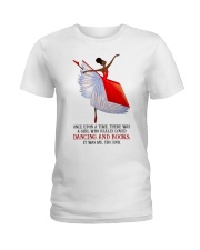 Once Upon A Time There Was A Girl Who Really Loved Dancing And Books It Was Me Ladies T-Shirt front