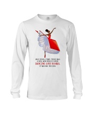 Once Upon A Time There Was A Girl Who Really Loved Dancing And Books It Was Me Long Sleeve Tee tile
