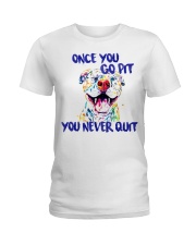 Once You Go Pit You Never Quit Ladies T-Shirt front