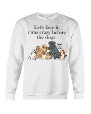 Let's Face It - I Was Crazy Before The Dogs Crewneck Sweatshirt tile