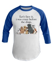Let's Face It - I Was Crazy Before The Dogs Baseball Tee tile