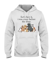 Let's Face It - I Was Crazy Before The Dogs Hooded Sweatshirt tile