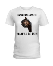 Underestimate Me That'll Be fun Ladies T-Shirt front