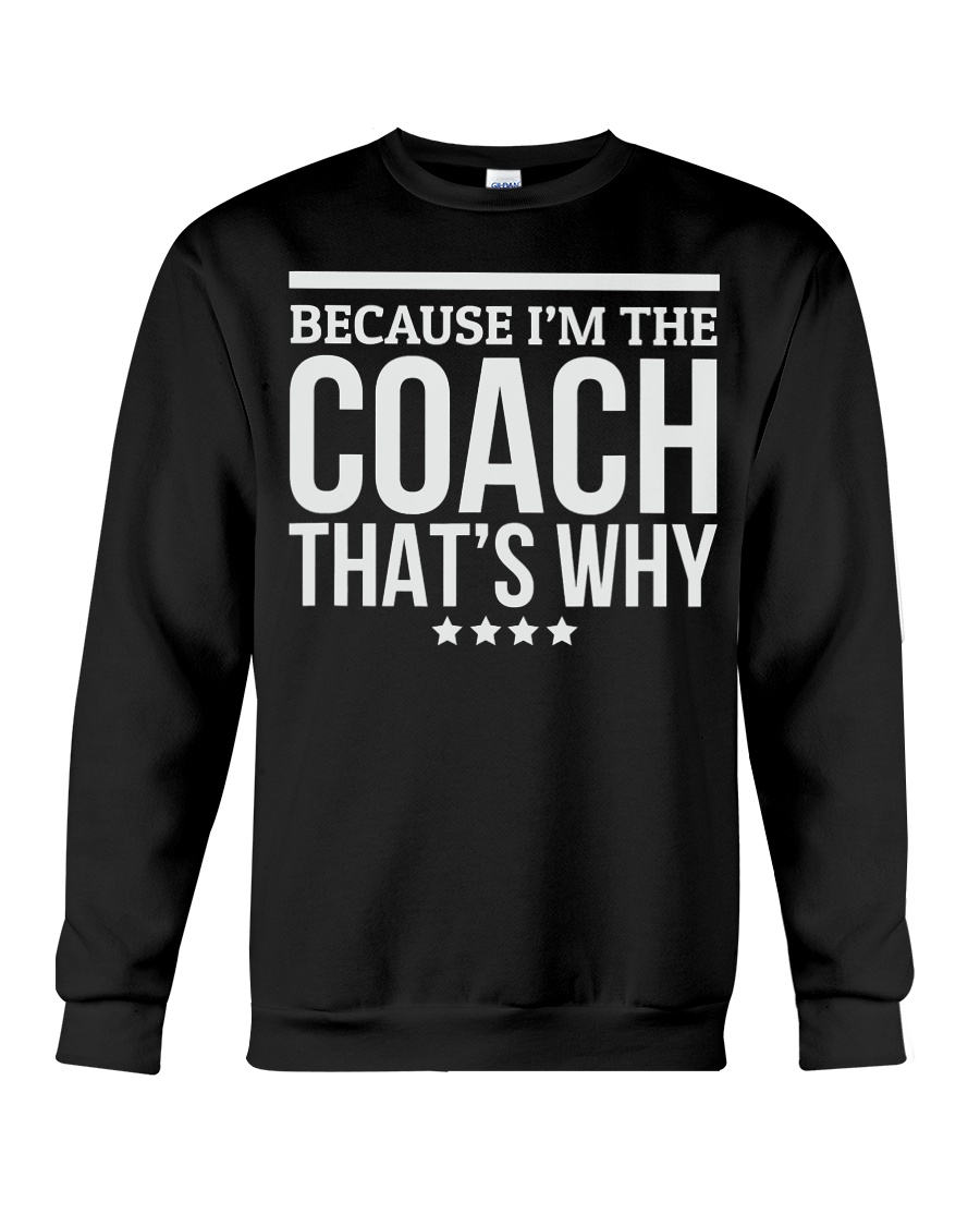 Because I'M The Coach That's Why Gift for Crewneck Sweatshirt