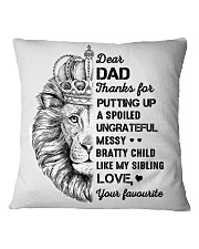 Thanks For Putting Up A Spoiled Ungrateful-To Dad Square Pillowcase tile