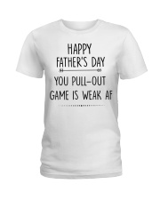 You Pull Out Game Is Weak Af Ladies T-Shirt thumbnail