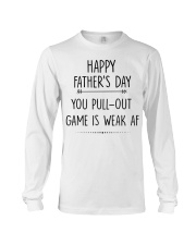 You Pull Out Game Is Weak Af Long Sleeve Tee thumbnail