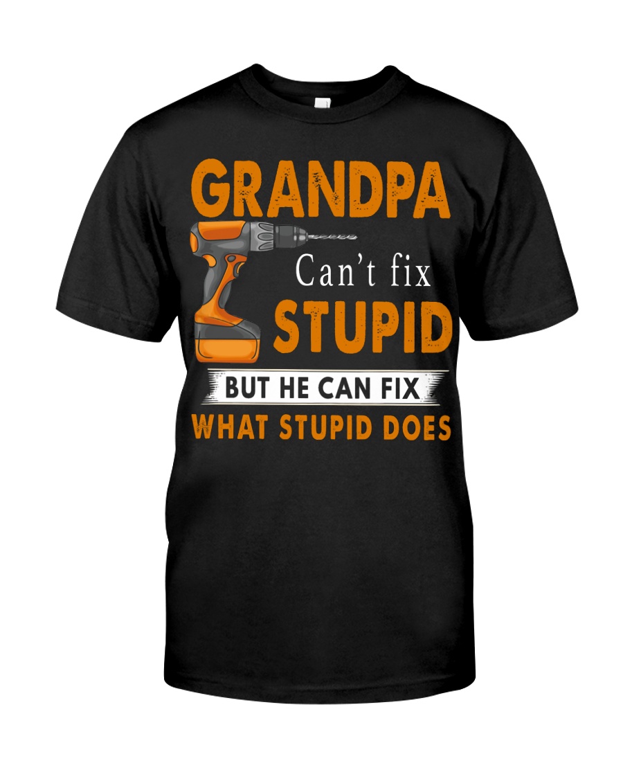 Grandpa Can Fix What Stupid Does Classic T-Shirt
