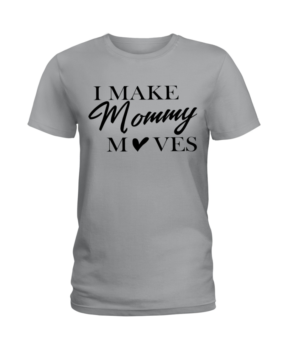 I Make Mommy Ladies T-Shirt