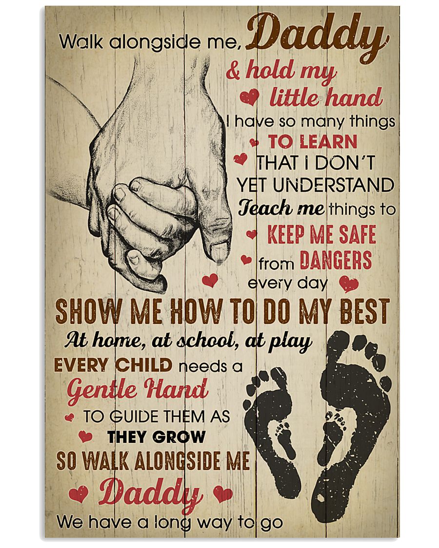 Walk alongside me Daddy and hold my little hand 11x17 Poster