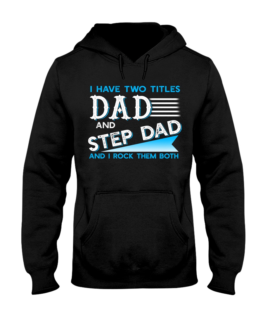 Two Titles Dad and Step Dad and I rock them both Hooded Sweatshirt