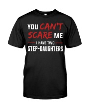 You Can't Scare Me I Have Two Stepdaughtes Classic T-Shirt front