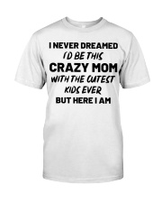 I Never Dreamed I'd Be This Crazy Mom Classic T-Shirt thumbnail