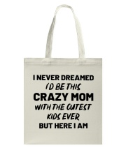 I Never Dreamed I'd Be This Crazy Mom Tote Bag thumbnail