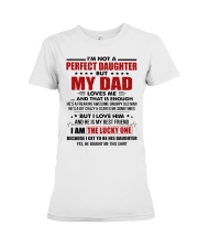 I'm Not A Perfect Daughter But My Dad Loves Me Premium Fit Ladies Tee tile