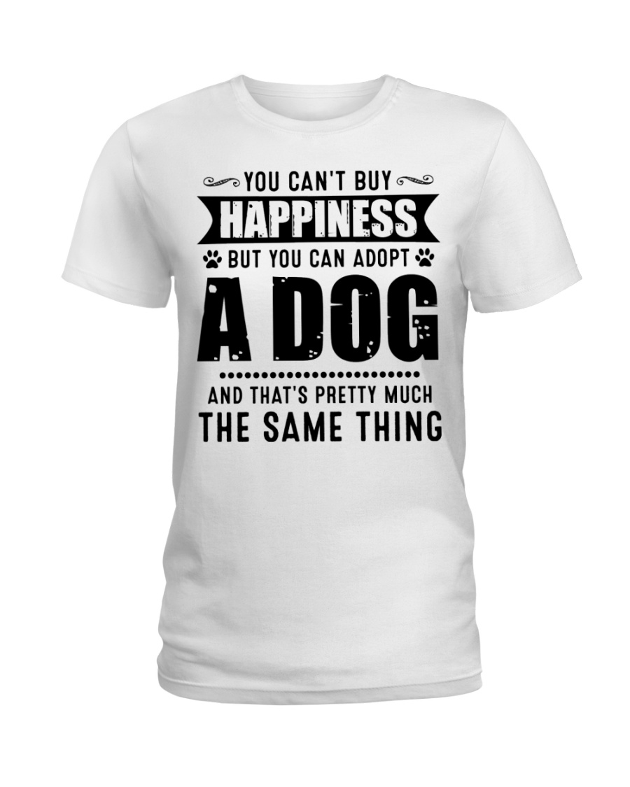 You Can't Buy Happiness But You Can Adopt A Dog Ladies T-Shirt