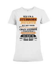 I'm A Stubborn Daughter Of A Crazy Stepmom Premium Fit Ladies Tee thumbnail