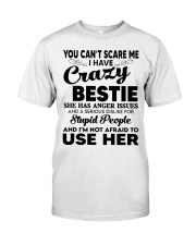 You Can't Scare Me I Have Crazy Bestie - To Bestie Classic T-Shirt tile