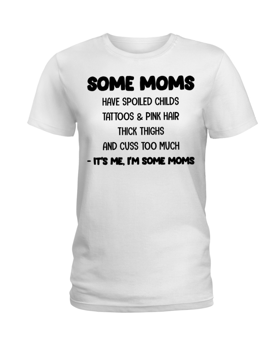Some Moms Ladies T-Shirt
