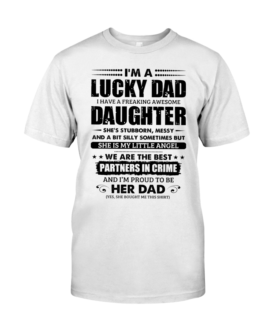 I'm Lucky Dad I have a freaking awesome Daughter Classic T-Shirt