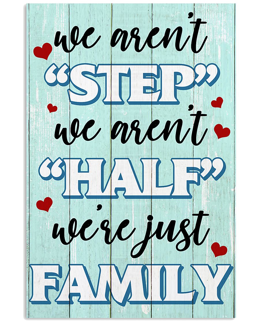 We Aren't Step We Aren't Half We're Just Family 11x17 Poster