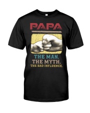 Papa The Man The Myth The Bad Influence Classic T-Shirt front