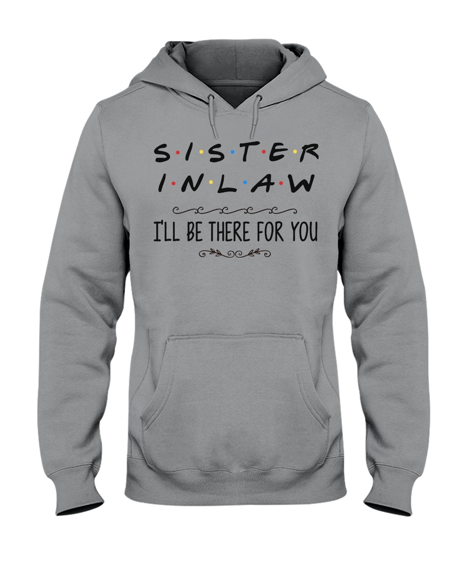 Sister in Law I'll be there for you Hooded Sweatshirt