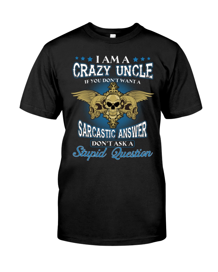 I Am A Crazy Uncle Classic T-Shirt