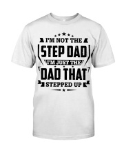 I'm just the Dad that stepped up Classic T-Shirt front