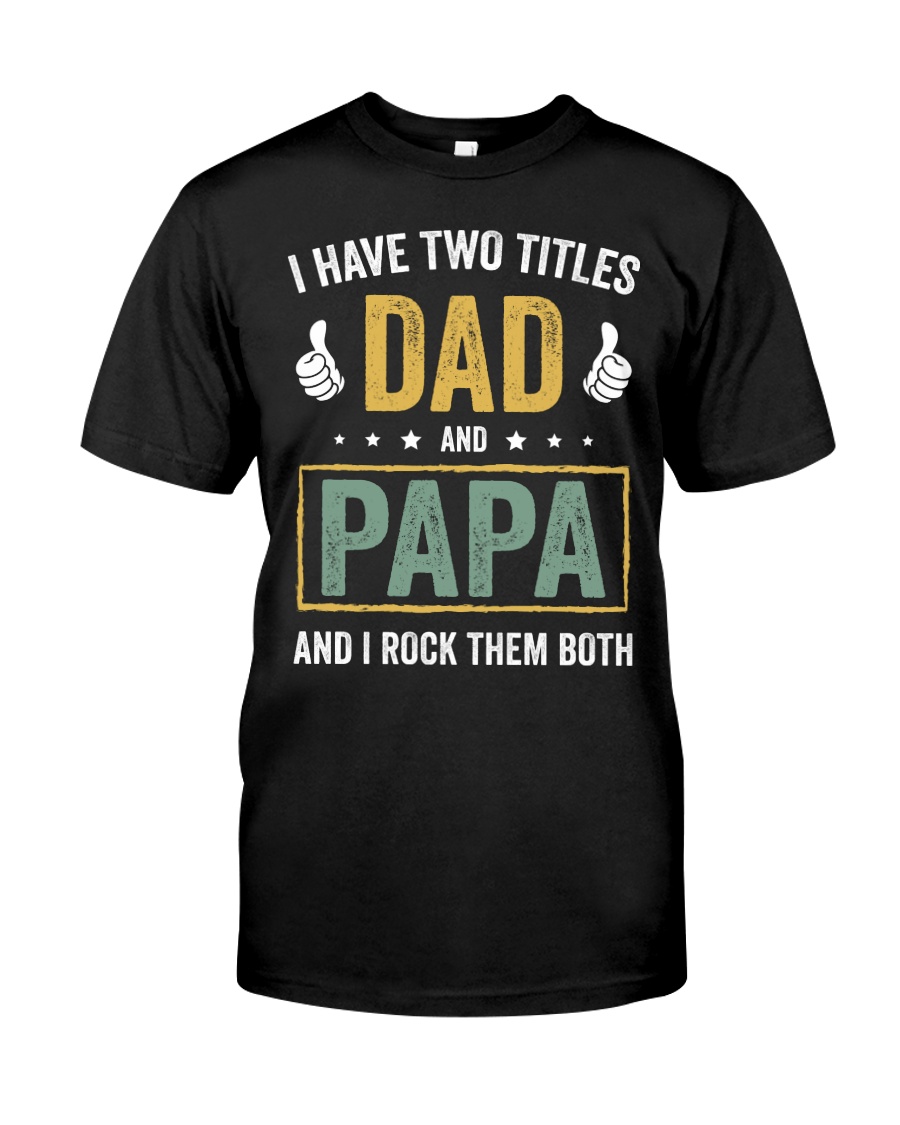 I Have Two Titles Dad And Papa Classic T-Shirt