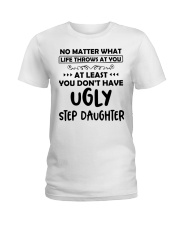 At Least You Don't Have Ugly Step Daughter Ladies T-Shirt thumbnail