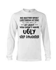 At Least You Don't Have Ugly Step Daughter Long Sleeve Tee thumbnail
