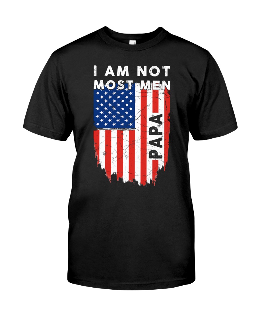I Am Not Most Men Papa Classic T-Shirt