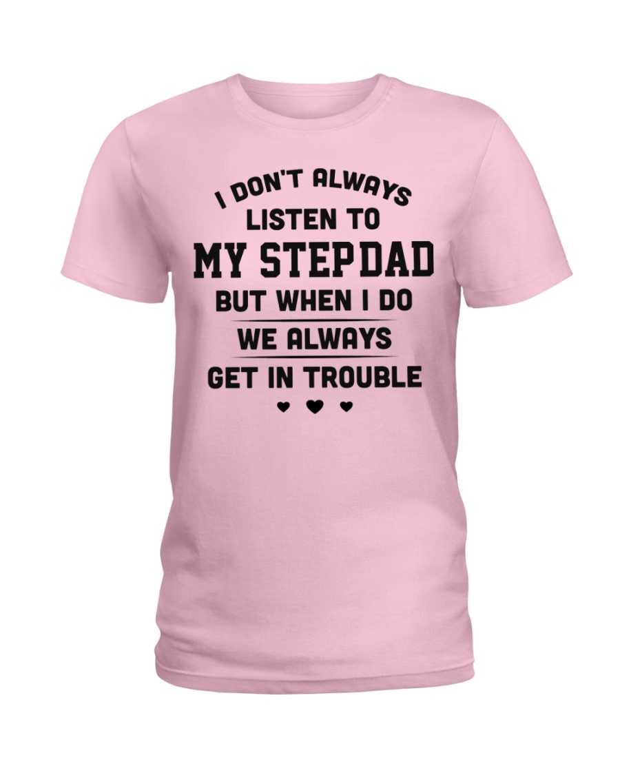I don't always listen to my step-dad Ladies T-Shirt