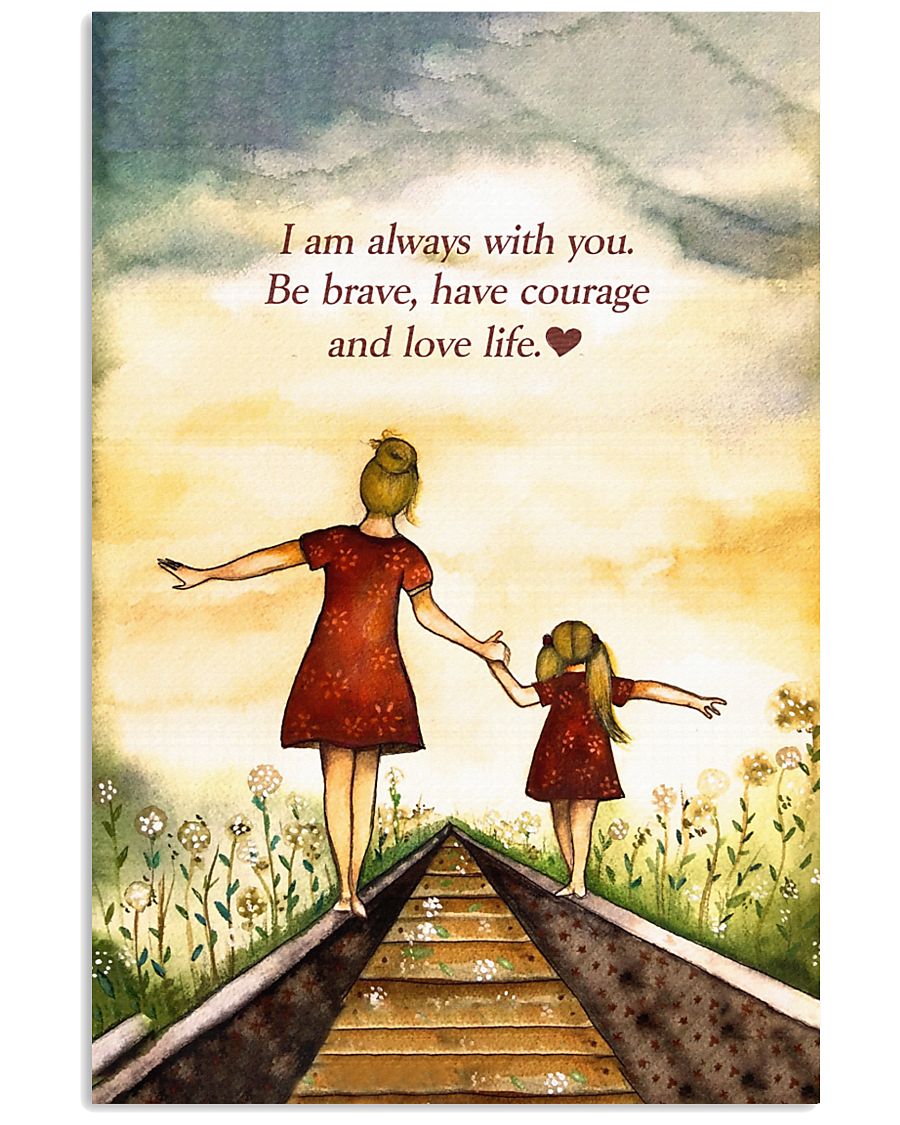 I'm Always With You Be Brave And Love Life 11x17 Poster