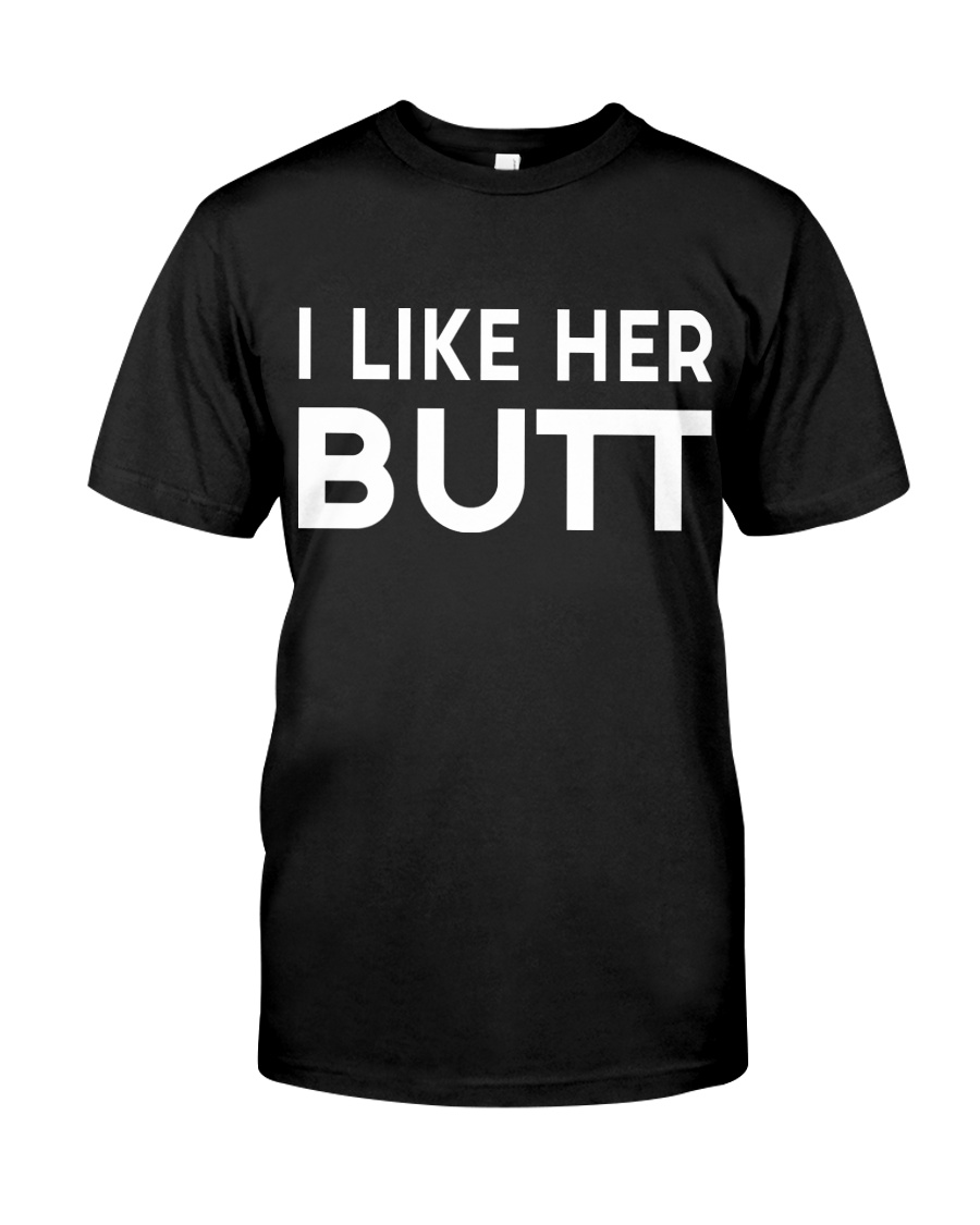 I Like Her Butt Classic T-Shirt