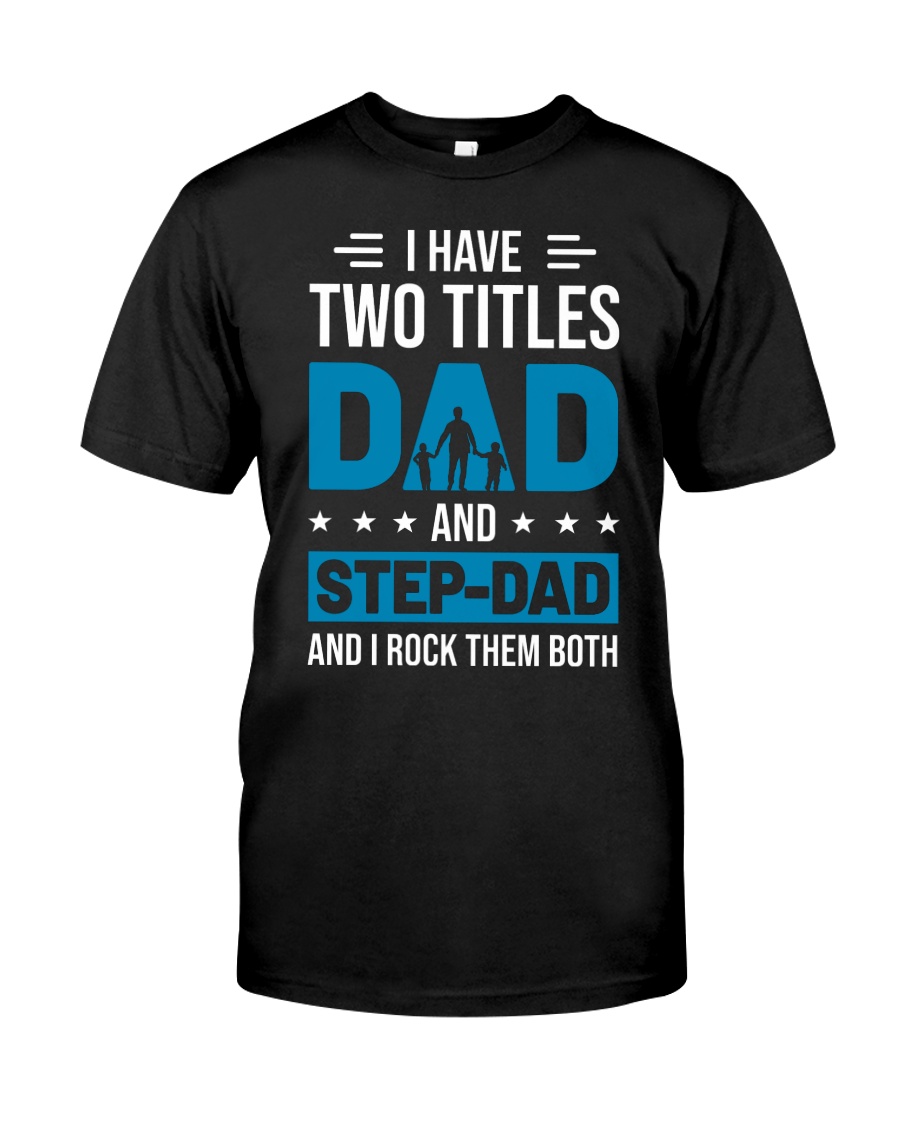 I Have Two Titles Dad And Stepdad Classic T-Shirt