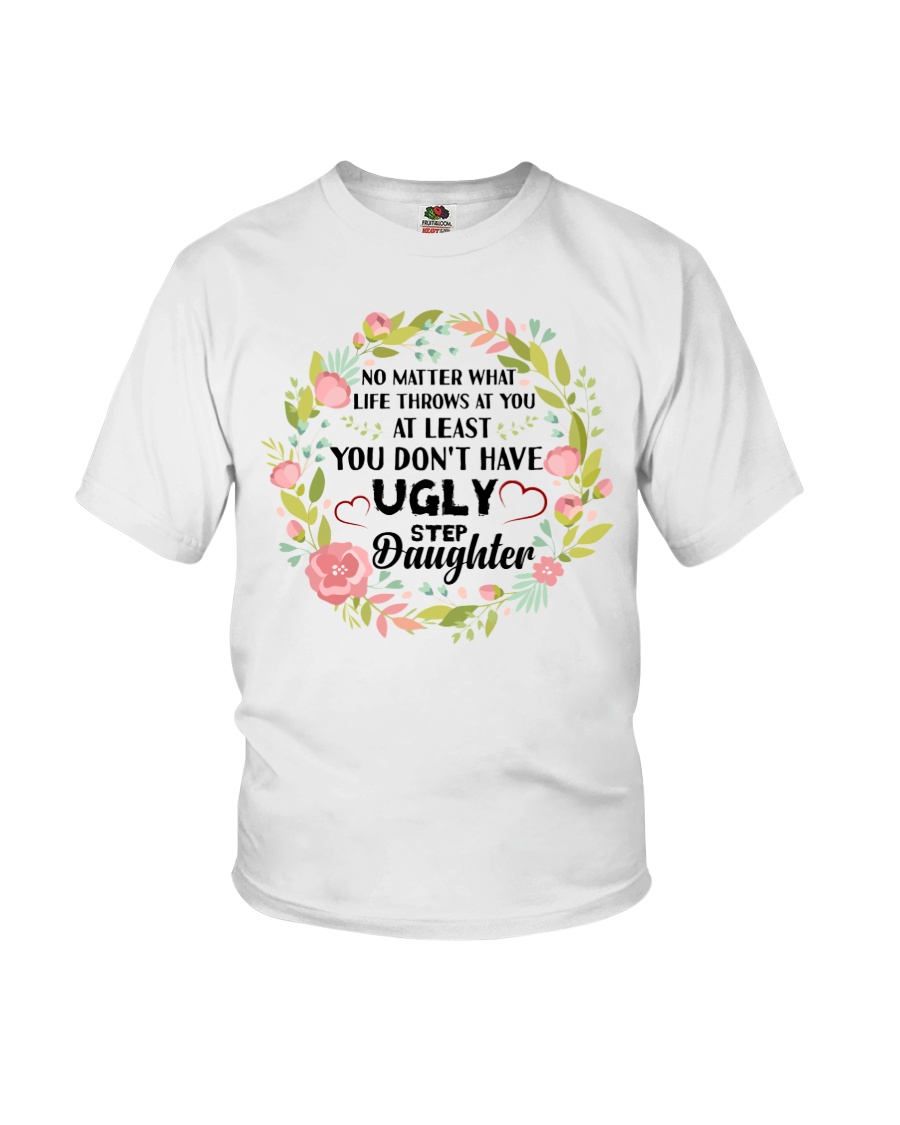 You Don't Have Ugly Stepdaughter Youth T-Shirt