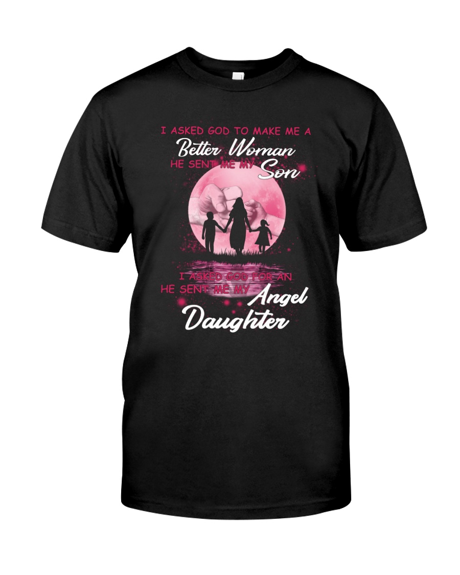 I asked God to make me a better woman Classic T-Shirt